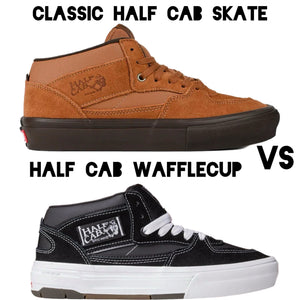 Vans Skate Half Cab Vs Vans Half Cab Wafflecup: Which are you choosing?