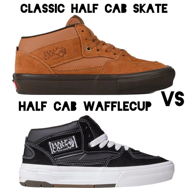 Vans Skate Half Cab Vs Vans Half Cab Wafflecup: Which are you choosing?
