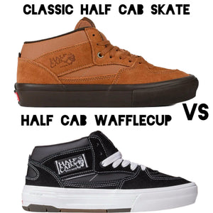 Vans Skate Half Cab Vs Vans Half Cab Wafflecup: Which are you choosing?